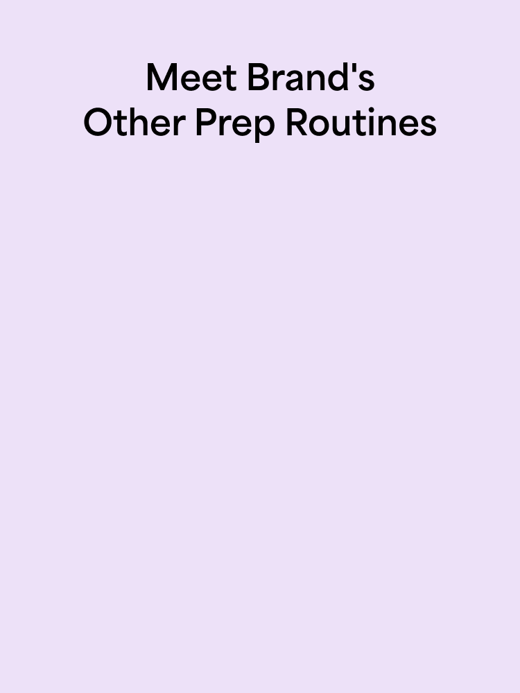 Meet Brand's Other Prep Routines